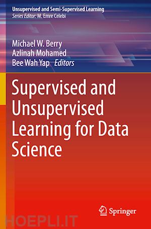 berry michael w. (curatore); mohamed azlinah (curatore); yap bee wah (curatore) - supervised and unsupervised learning for data science