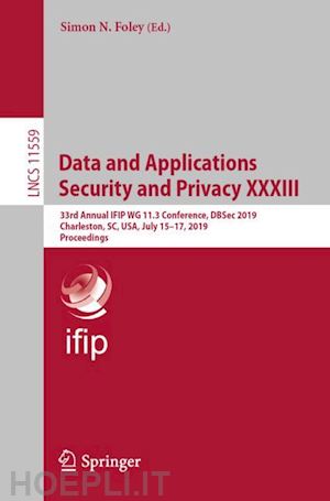 foley simon n. (curatore) - data and applications security and privacy xxxiii