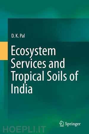 pal d.k. - ecosystem services and tropical soils of india