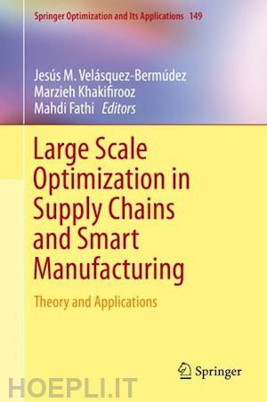 velásquez-bermúdez jesús m. (curatore); khakifirooz marzieh (curatore); fathi mahdi (curatore) - large scale optimization in supply chains and smart manufacturing