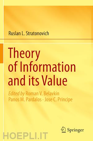 stratonovich ruslan l.; belavkin roman v. (curatore); pardalos panos m. (curatore); principe jose c. (curatore) - theory of information and its value