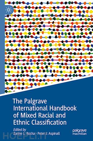 rocha zarine l. (curatore); aspinall peter j. (curatore) - the palgrave international handbook of mixed racial and ethnic classification