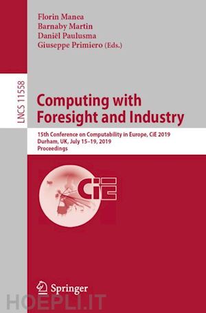 manea florin (curatore); martin barnaby (curatore); paulusma daniël (curatore); primiero giuseppe (curatore) - computing with foresight and industry