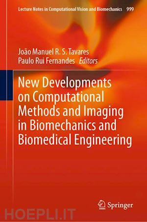 tavares joão manuel r. s. (curatore); fernandes paulo rui (curatore) - new developments on computational methods and imaging in biomechanics and biomedical engineering