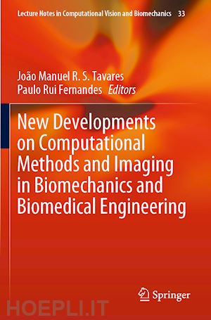 tavares joão manuel r. s. (curatore); fernandes paulo rui (curatore) - new developments on computational methods and imaging in biomechanics and biomedical engineering