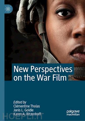 tholas clémentine (curatore); goldie janis l. (curatore); ritzenhoff karen a. (curatore) - new perspectives on the war film