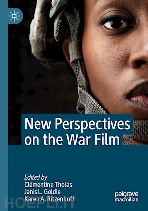 tholas clémentine (curatore); goldie janis l. (curatore); ritzenhoff karen a. (curatore) - new perspectives on the war film