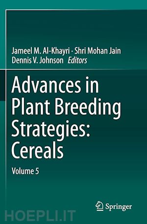 al-khayri jameel m. (curatore); jain shri mohan (curatore); johnson dennis v. (curatore) - advances in plant breeding strategies: cereals
