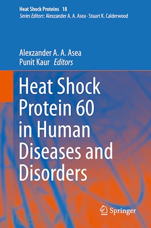 asea alexzander a. a. (curatore); kaur punit (curatore) - heat shock protein 60 in human diseases and disorders