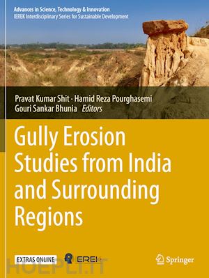 shit pravat kumar (curatore); pourghasemi hamid reza (curatore); bhunia gouri sankar (curatore) - gully erosion studies from india and surrounding regions