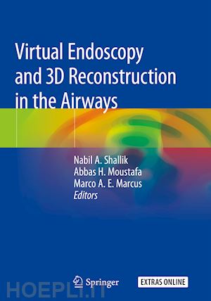 shallik nabil a. (curatore); moustafa abbas h. (curatore); marcus marco a.e. (curatore) - virtual endoscopy and 3d reconstruction in the airways