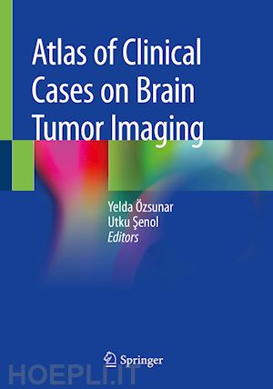 Özsunar yelda (curatore); senol utku (curatore) - atlas of clinical cases on brain tumor imaging