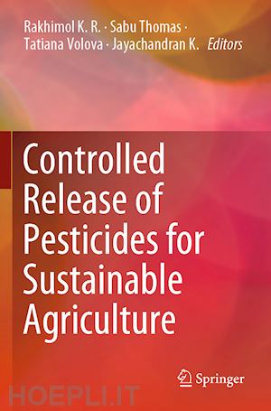 k. r. rakhimol (curatore); thomas sabu (curatore); volova tatiana (curatore); k. jayachandran (curatore) - controlled release of pesticides for sustainable agriculture