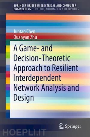 chen juntao; zhu quanyan - a game- and decision-theoretic approach to resilient interdependent network analysis and design