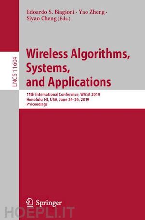 biagioni edoardo s. (curatore); zheng yao (curatore); cheng siyao (curatore) - wireless algorithms, systems, and applications