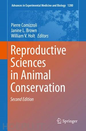 comizzoli pierre (curatore); brown janine l. (curatore); holt william v. (curatore) - reproductive sciences in animal conservation