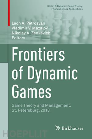 petrosyan leon a. (curatore); mazalov vladimir v. (curatore); zenkevich nikolay a. (curatore) - frontiers of dynamic games