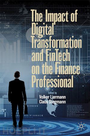 liermann volker (curatore); stegmann claus (curatore) - the impact of digital transformation and fintech on the finance professional