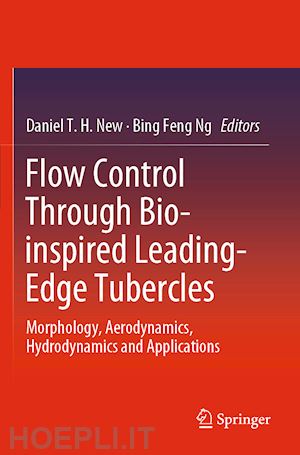 new daniel t. h. (curatore); ng bing feng (curatore) - flow control through bio-inspired leading-edge tubercles