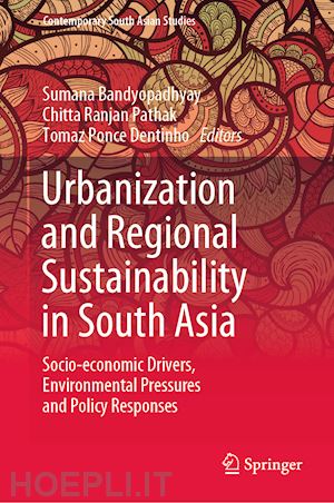 bandyopadhyay sumana (curatore); pathak chitta ranjan (curatore); dentinho tomaz ponce (curatore) - urbanization and regional sustainability in south asia