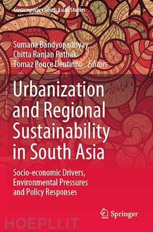 bandyopadhyay sumana (curatore); pathak chitta ranjan (curatore); dentinho tomaz ponce (curatore) - urbanization and regional sustainability in south asia