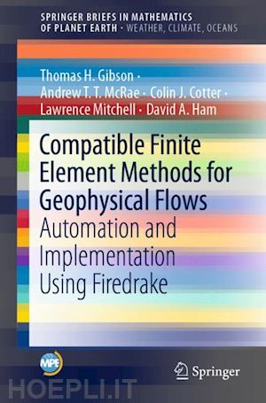 gibson thomas h.; mcrae andrew t.t.; cotter colin j.; mitchell lawrence; ham david a. - compatible finite element methods for geophysical flows