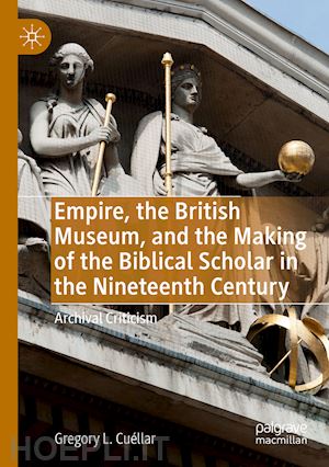 cuéllar gregory l. - empire, the british museum, and the making of the biblical scholar in the nineteenth century
