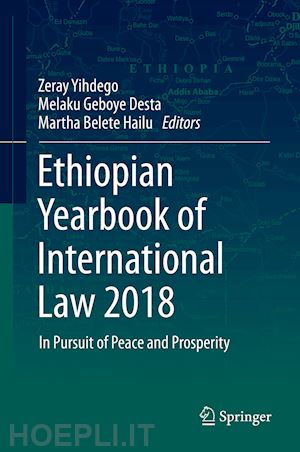yihdego zeray (curatore); desta melaku geboye (curatore); hailu martha belete (curatore) - ethiopian yearbook of international law 2018