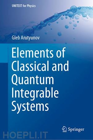 arutyunov gleb - elements of classical and quantum integrable systems