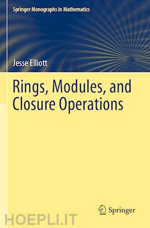 elliott jesse - rings, modules, and closure operations