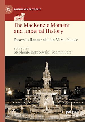 barczewski stephanie (curatore); farr martin (curatore) - the mackenzie moment and imperial history
