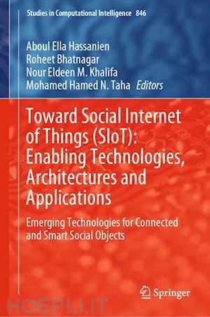 hassanien aboul ella (curatore); bhatnagar roheet (curatore); khalifa nour eldeen m. (curatore); taha mohamed hamed n. (curatore) - toward social internet of things (siot): enabling technologies, architectures and applications