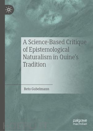 gubelmann reto - a science-based critique of epistemological naturalism in quine’s tradition