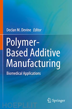 devine declan m. (curatore) - polymer-based additive manufacturing