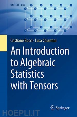 bocci cristiano; chiantini luca - an introduction to algebraic statistics with tensors