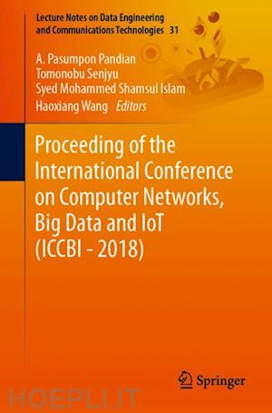 pandian a. pasumpon (curatore); senjyu tomonobu (curatore); islam syed mohammed shamsul (curatore); wang haoxiang (curatore) - proceeding of the international conference on computer networks, big data and iot (iccbi - 2018)