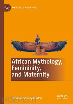 diop ismahan soukeyna - african mythology, femininity, and maternity