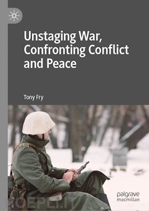 fry tony - unstaging war, confronting conflict and peace