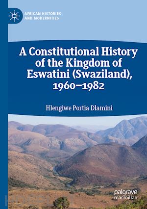 dlamini hlengiwe portia - a constitutional history of the kingdom of eswatini (swaziland), 1960–1982