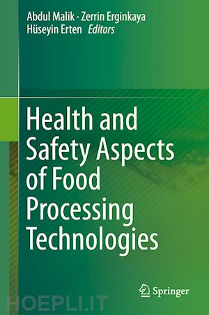 malik abdul (curatore); erginkaya zerrin (curatore); erten hüseyin (curatore) - health and safety aspects of food processing technologies
