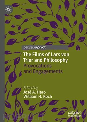 haro josé a. (curatore); koch william h. (curatore) - the films of lars von trier and philosophy