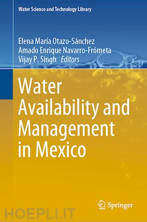 otazo-sánchez elena maría (curatore); navarro-frómeta amado enrique (curatore); singh vijay p. (curatore) - water availability and management in mexico