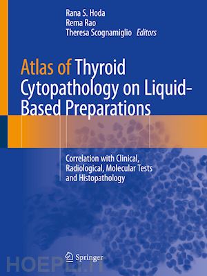 hoda rana s. (curatore); rao rema (curatore); scognamiglio theresa (curatore) - atlas of thyroid cytopathology on liquid-based preparations