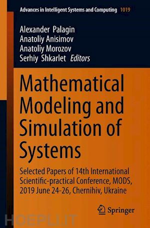 palagin alexander (curatore); anisimov anatoliy (curatore); morozov anatoliy (curatore); shkarlet serhiy (curatore) - mathematical modeling and simulation of systems