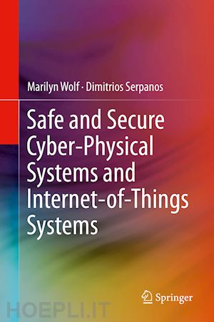 wolf marilyn; serpanos dimitrios - safe and secure cyber-physical systems and internet-of-things systems