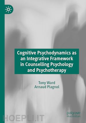 ward tony; plagnol arnaud - cognitive psychodynamics as an integrative framework in counselling psychology and psychotherapy