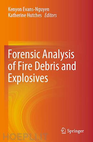 evans-nguyen kenyon (curatore); hutches katherine (curatore) - forensic analysis of fire debris and explosives