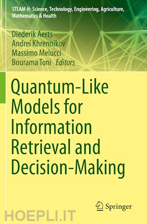 aerts diederik (curatore); khrennikov andrei (curatore); melucci massimo (curatore); toni bourama (curatore) - quantum-like models for information retrieval and decision-making