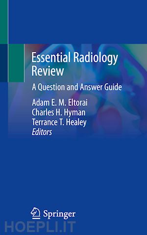 eltorai adam e. m. (curatore); hyman charles h. (curatore); healey terrance t. (curatore) - essential radiology review