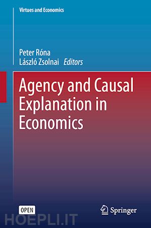róna peter (curatore); zsolnai lászló (curatore) - agency and causal explanation in economics